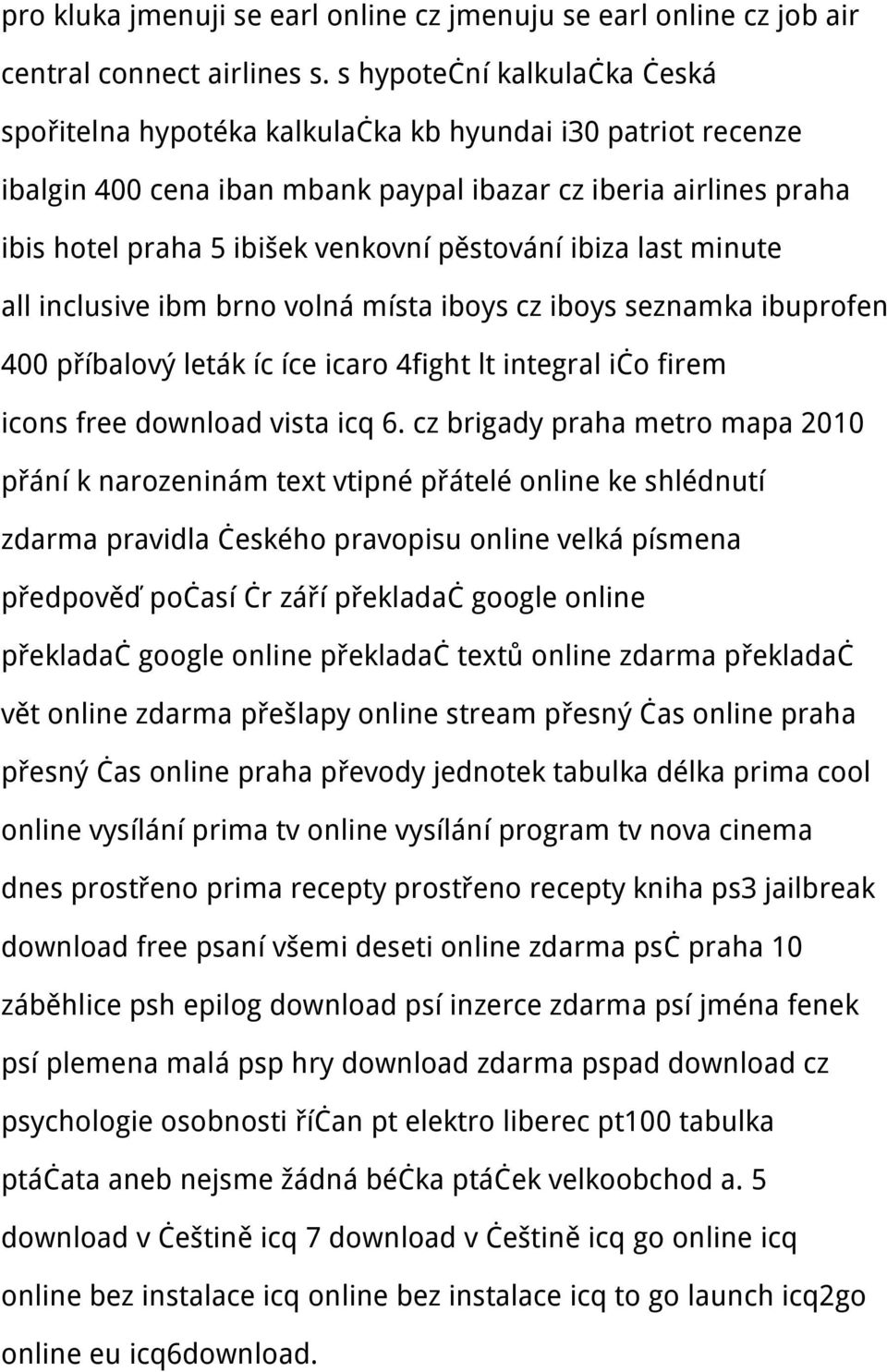 pěstování ibiza last minute all inclusive ibm brno volná místa iboys cz iboys seznamka ibuprofen 400 příbalový leták íc íce icaro 4fight lt integral ičo firem icons free download vista icq 6.