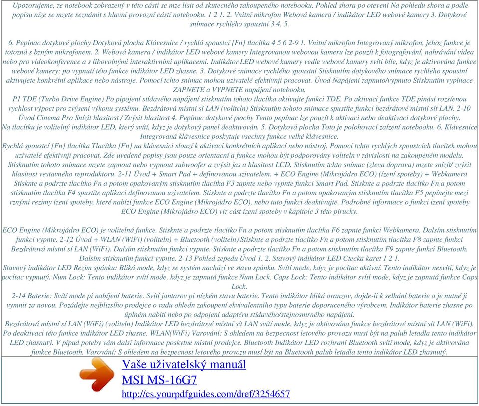 Dotykové snímace rychlého spoustní 3 4. 5. 6. Pepínac dotykové plochy Dotyková plocha Klávesnice / rychlá spoustcí [Fn] tlacítka 4 5 6 2-9 1.