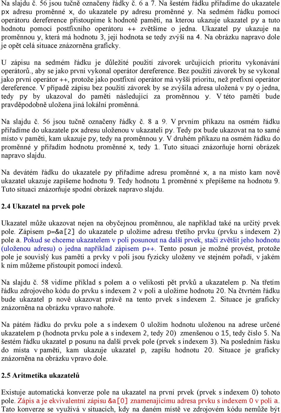 Ukazatel py ukazuje na proměnnou y, která má hodnotu 3, její hodnota se tedy zvýší na 4. Na obrázku napravo dole je opět celá situace znázorněna graficky.