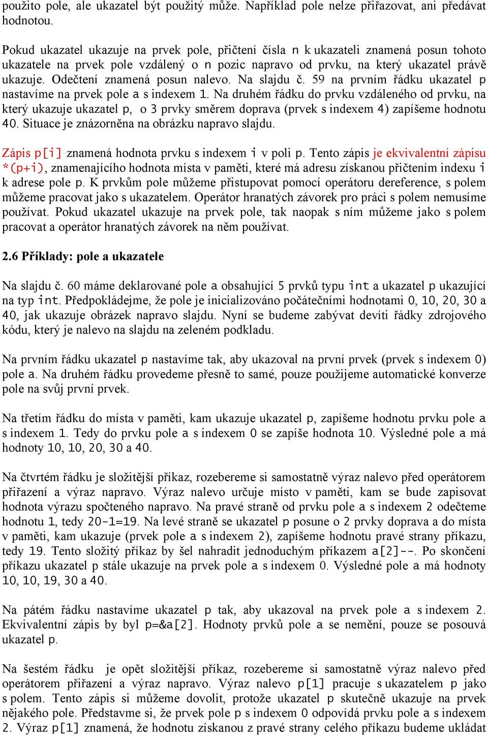 Odečtení znamená posun nalevo. Na slajdu č. 59 na prvním řádku ukazatel p nastavíme na prvek pole a s indexem 1.