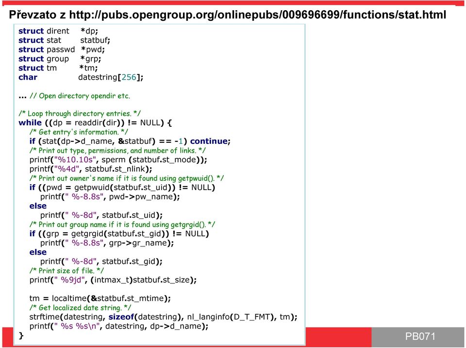 */ if (stat(dp->d_name, &statbuf) == -1) continue; /* Print out type, permissions, and number of links. */ printf("%10.10s", sperm (statbuf.st_mode)); printf("%4d", statbuf.