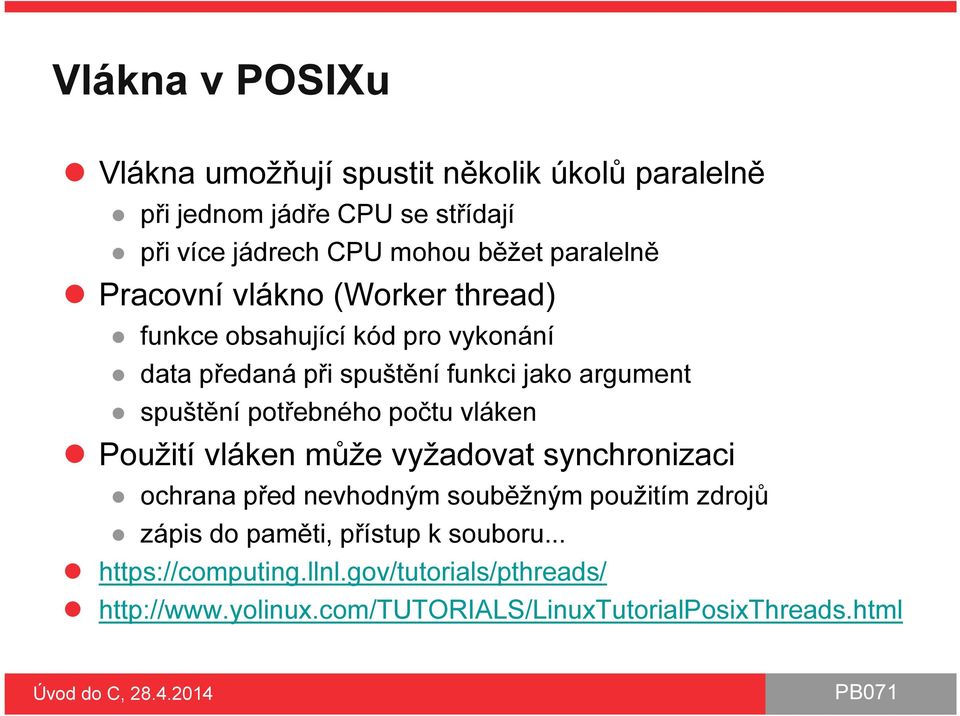 spuštění potřebného počtu vláken Použití vláken může vyžadovat synchronizaci ochrana před nevhodným souběžným použitím zdrojů zápis