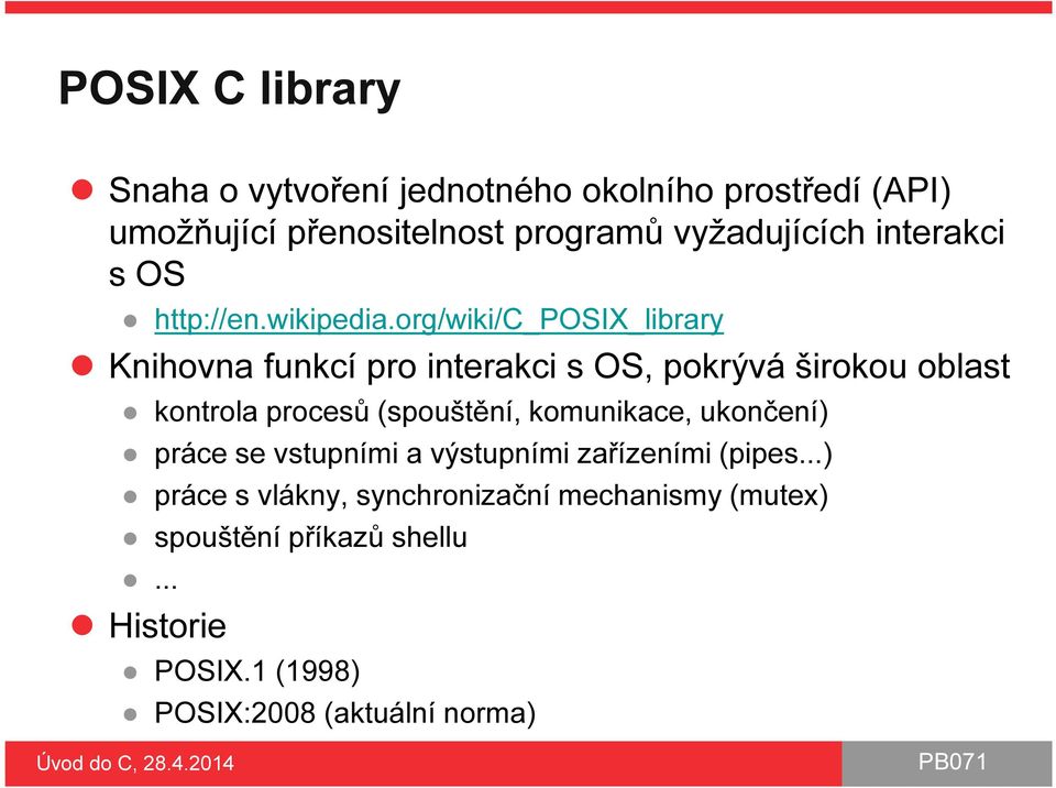 org/wiki/c_posix_library Knihovna funkcí pro interakci s OS, pokrývá širokou oblast kontrola procesů (spouštění,