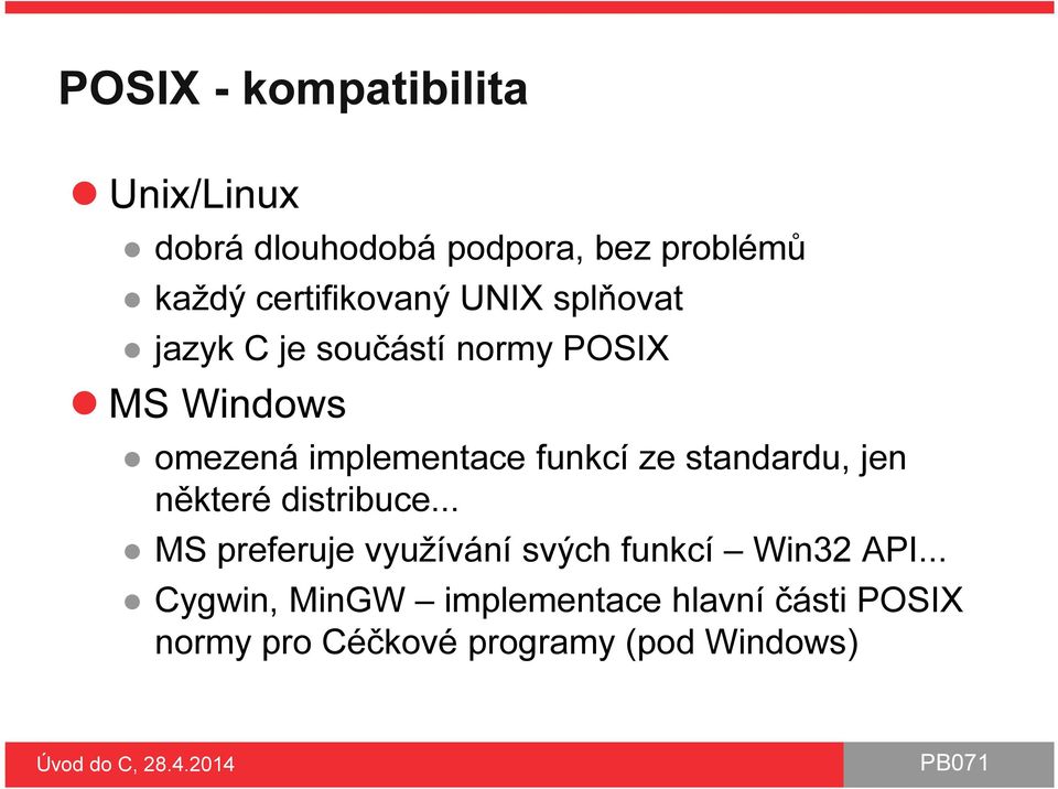 implementace funkcí ze standardu, jen některé distribuce.