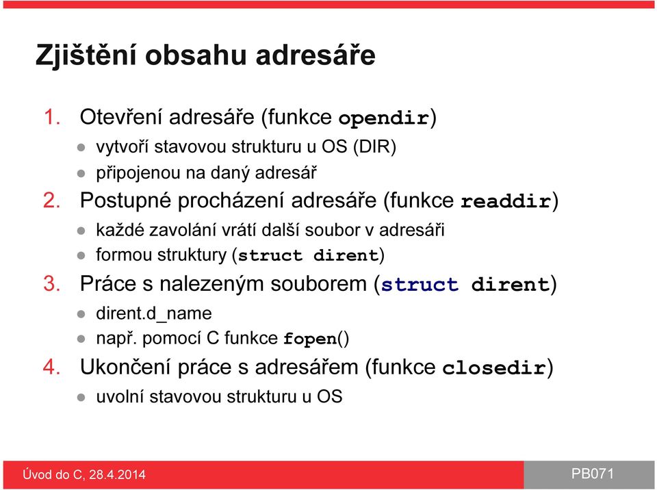 Postupné procházení adresáře (funkce readdir) každé zavolání vrátí další soubor v adresáři formou