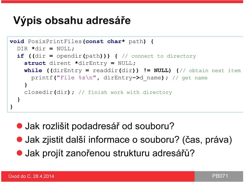 = NULL) {// obtain next item printf("file %s\n", direntry->d_name); // get name } closedir(dir); // finish work