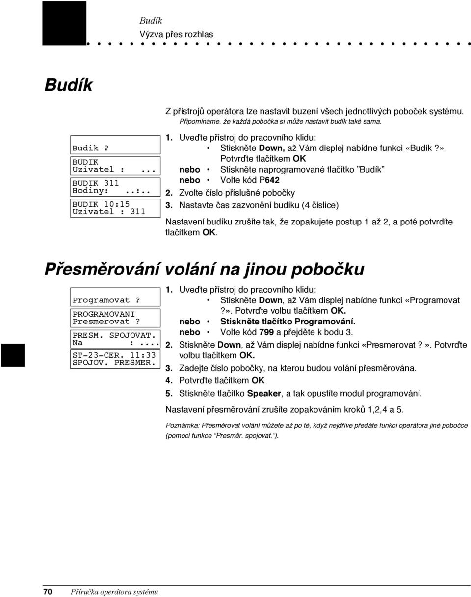 Potvr te tla tkem OK nebo Stisknžte naprogramovanž tla tko ÓBud kó nebo Volte k d P642 2. Zvolte slo pþ sluänž pobo ky 3.