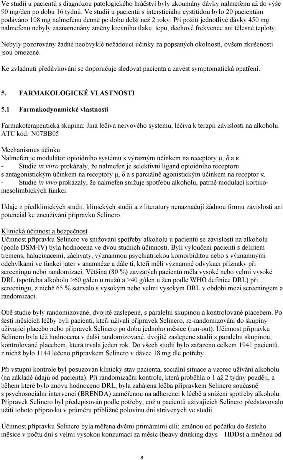 Při požití jednotlivé dávky 450 mg nalmefenu nebyly zaznamenány změny krevního tlaku, tepu, dechové frekvence ani tělesné teploty.