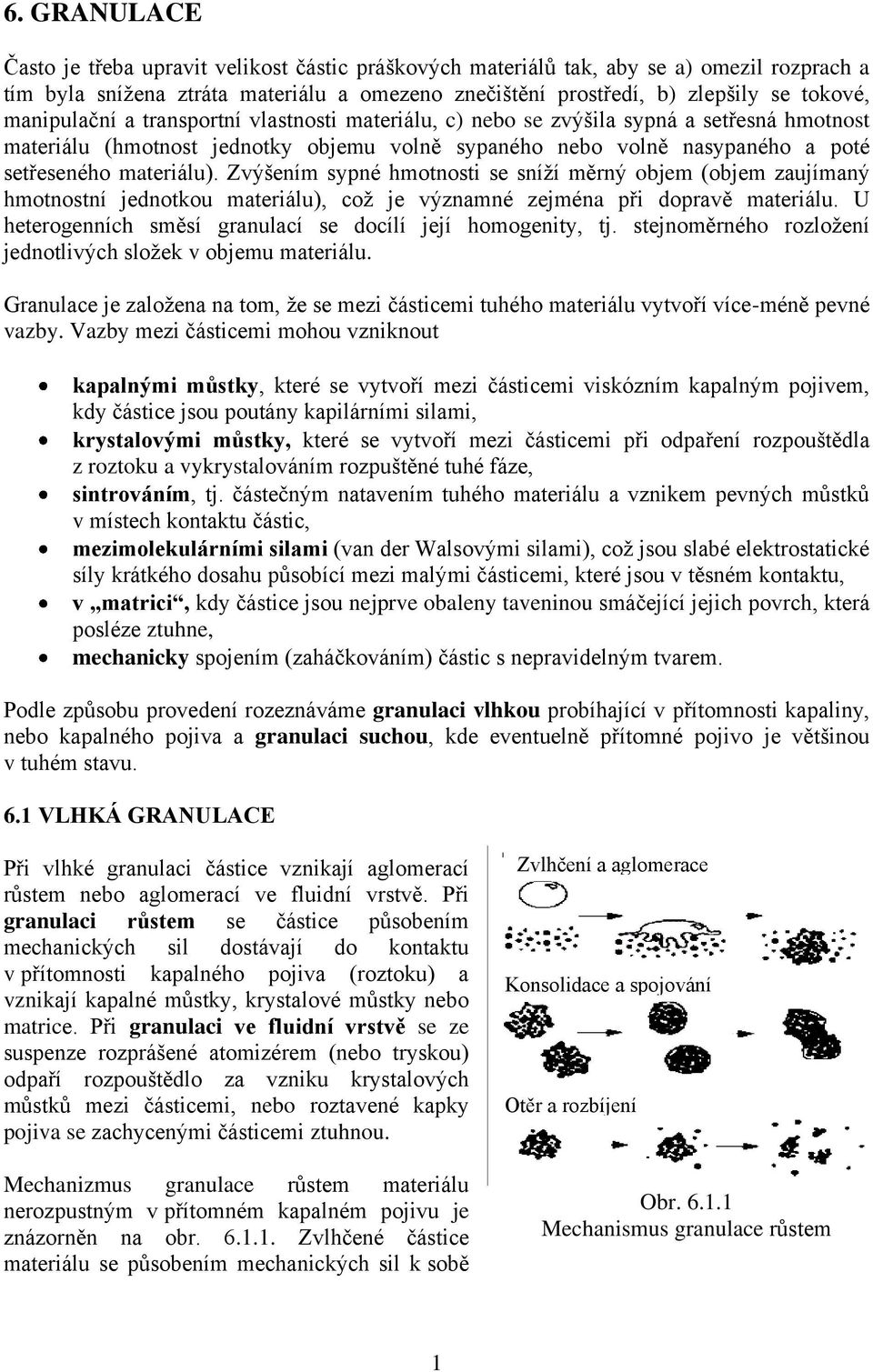 Zvýšením sypné hmotnosti se sníží měrný objem (objem zaujímaný hmotnostní jednotkou materiálu), což je významné zejména při dopravě materiálu.