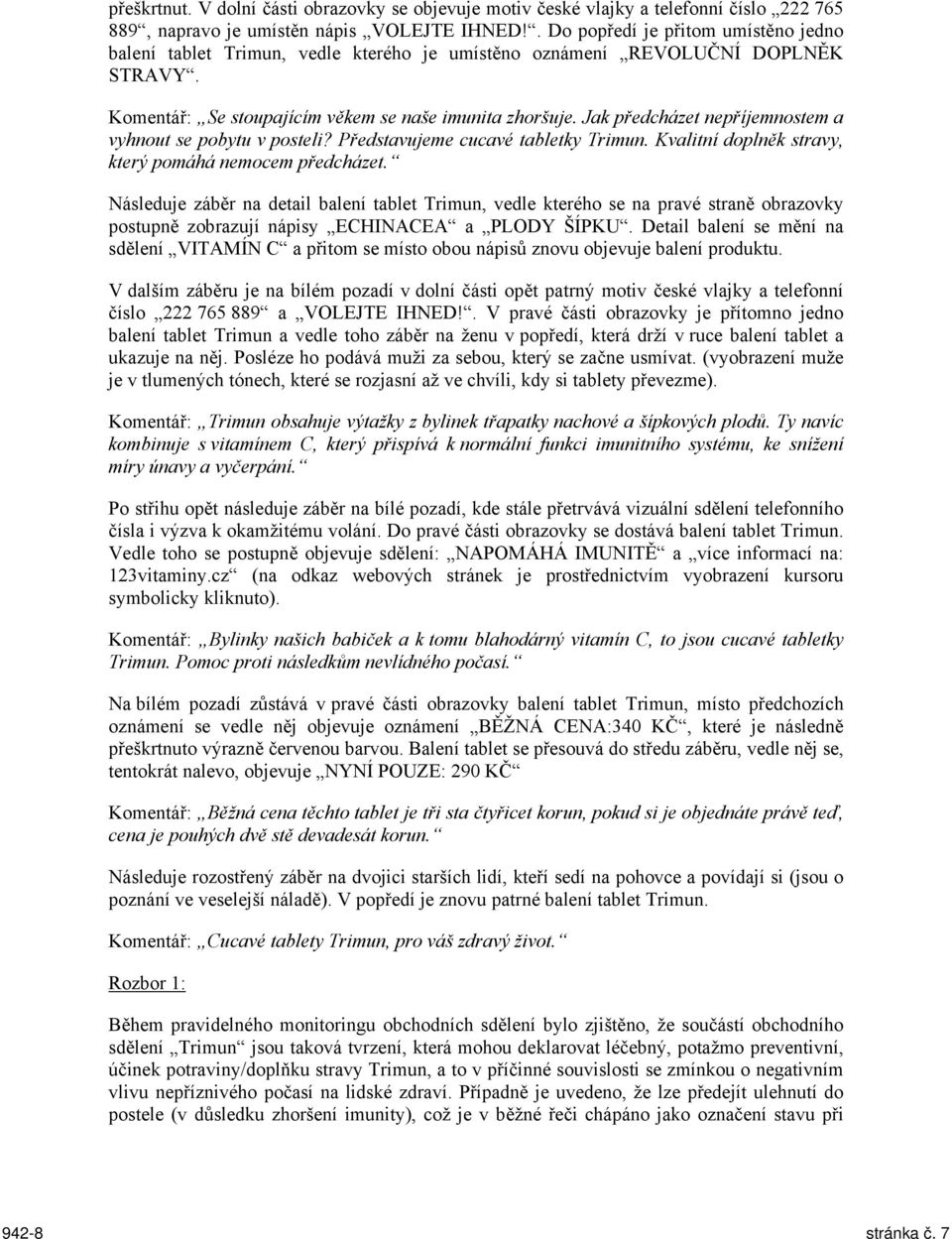 Jak předcházet nepříjemnostem a vyhnout se pobytu v posteli? Představujeme cucavé tabletky Trimun. Kvalitní doplněk stravy, který pomáhá nemocem předcházet.