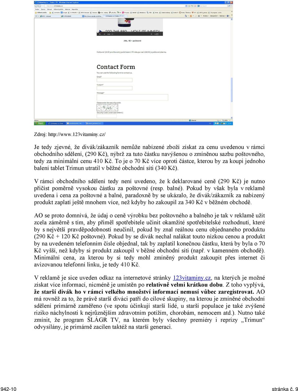 cenu 410 Kč. To je o 70 Kč více oproti částce, kterou by za koupi jednoho balení tablet Trimun utratil v běžné obchodní síti (340 Kč).