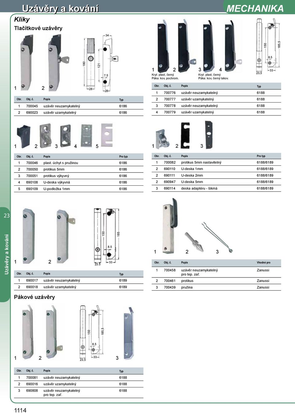 úchyt s pružinou 686 700050 protikus 5mm 686 3 70005 protikus výkyvný 686 4 69008 U-deska výkyvná 686 5 69009 U-podložka mm 686 3 Obr. Obj. č.
