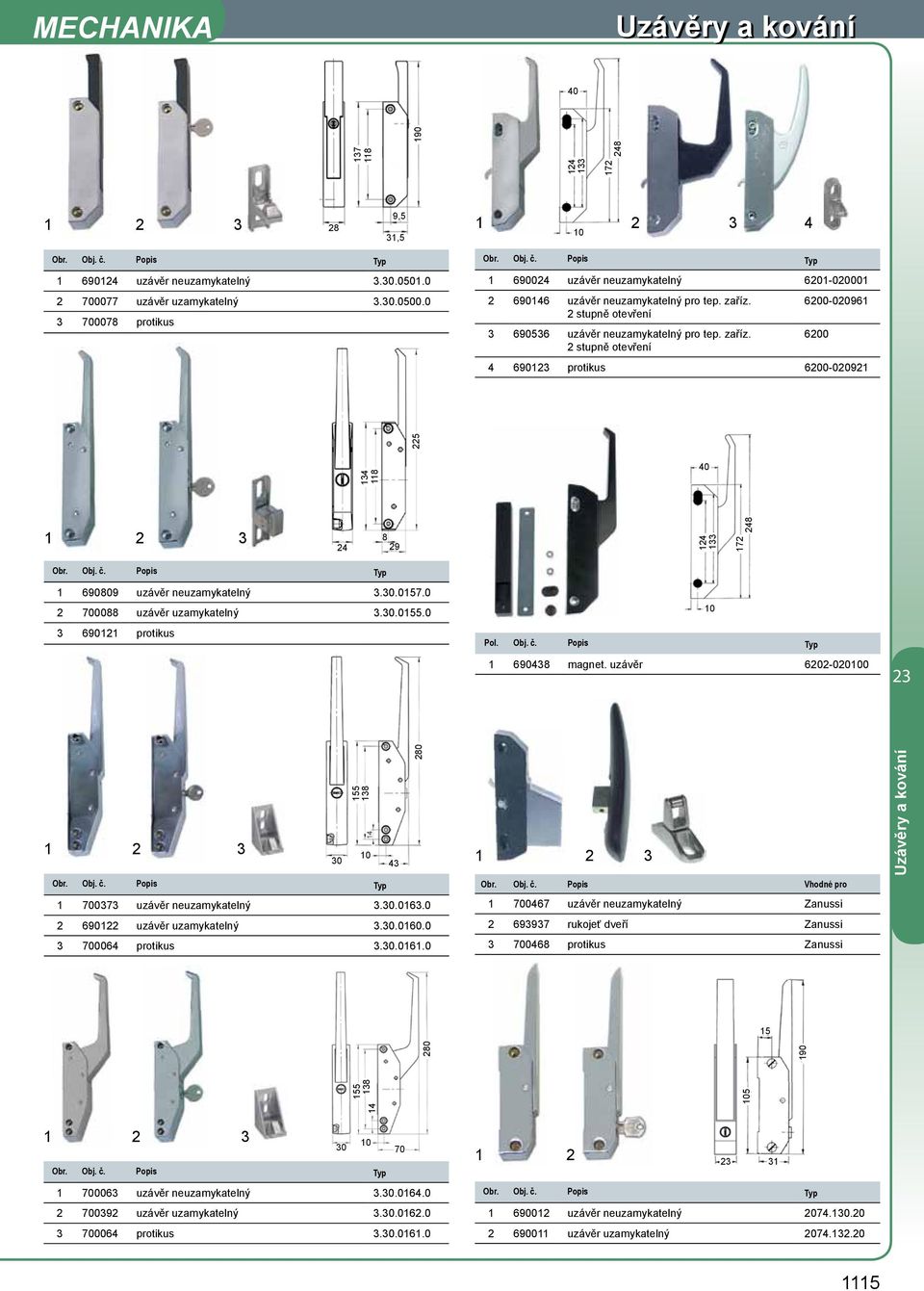 30.057.0 700088 uzávěr uzamykatelný 3.30.055.0 3 690 protikus 690438 magnet. uzávěr 60-0000 3 700373 uzávěr neuzamykatelný 3.30.063.0 690 uzávěr uzamykatelný 3.30.060.0 3 700064 protikus 3.30.06.0 30 55 38 0 43 80 3 Obr.