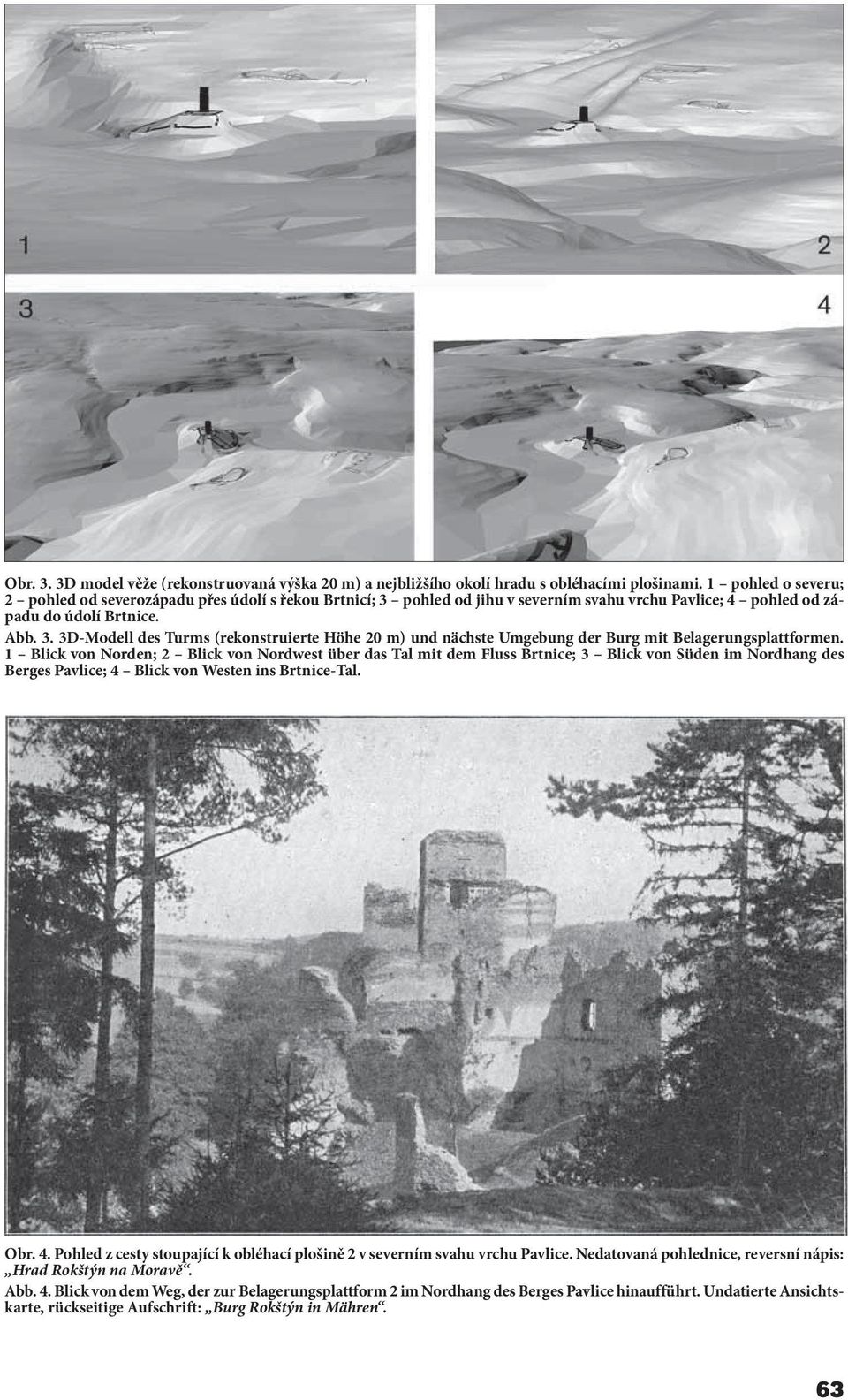 1 Blick von Norden; 2 Blick von Nordwest über das Tal mit dem Fluss Brtnice; 3 Blick von Süden im Nordhang des Berges Pavlice; 4 
