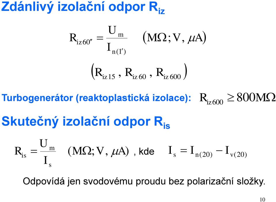 600 Skutečný izolační odpor R is R is U I m s ( M ; V, A), kde I s I