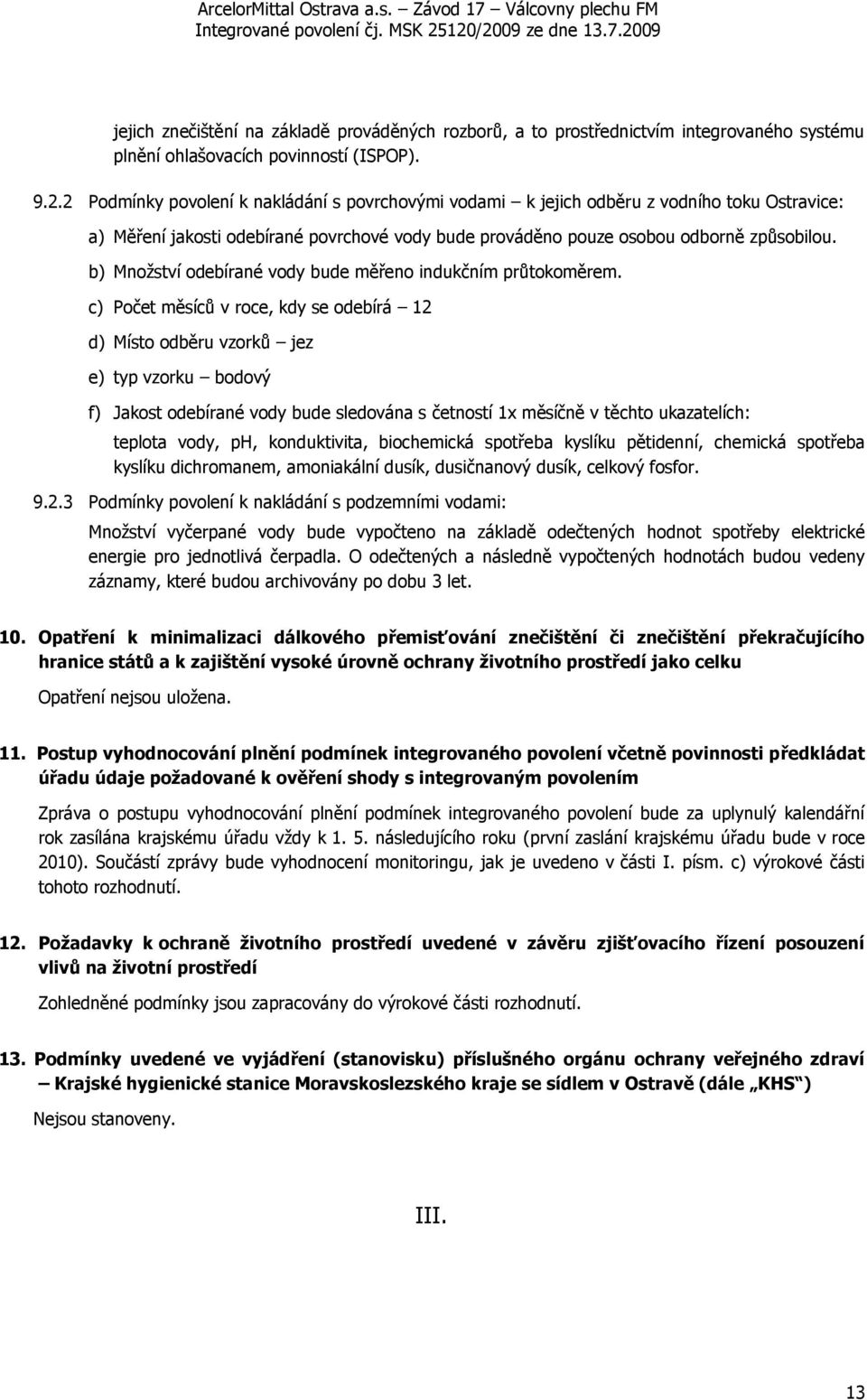 b) Množství odebírané vody bude měřeno indukčním průtokoměrem.