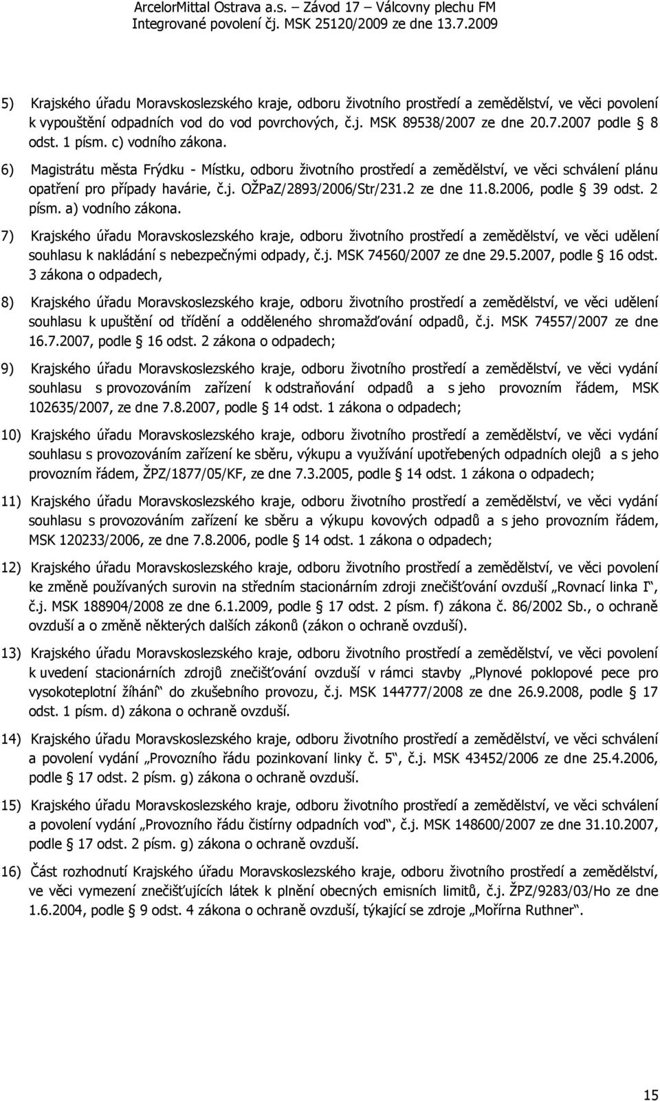 2 ze dne 11.8.2006, podle 39 odst. 2 písm. a) vodního zákona.