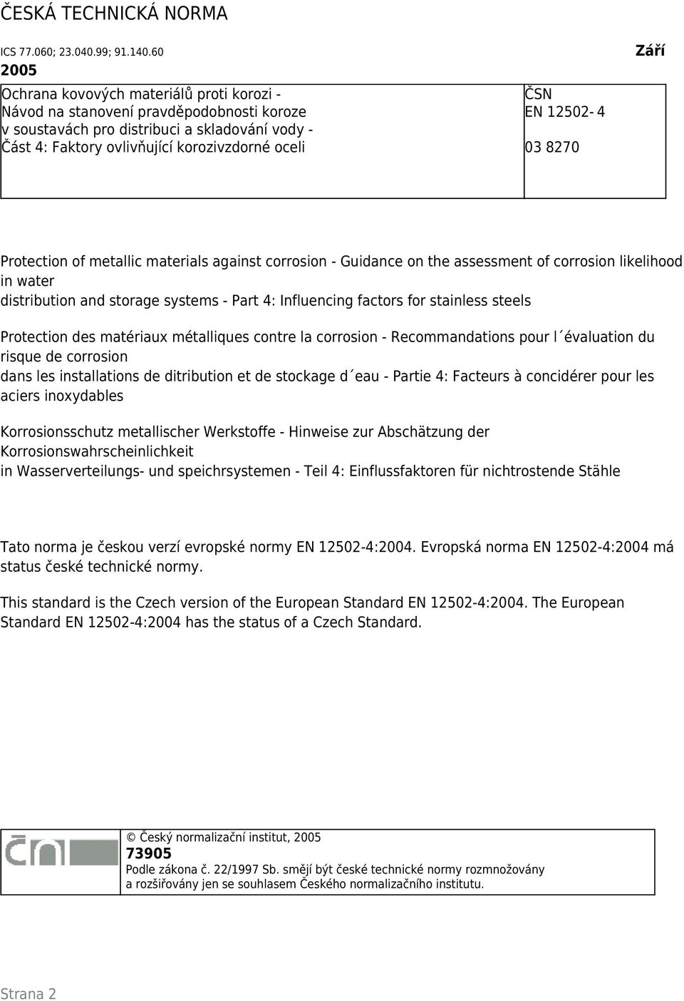 12502-4 03 8270 Září Protection of metallic materials against corrosion - Guidance on the assessment of corrosion likelihood in water distribution and storage systems - Part 4: Influencing factors