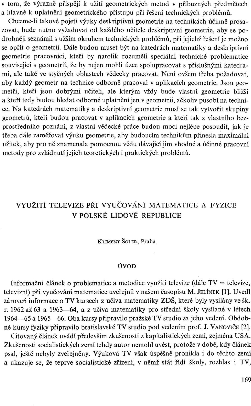 technických problémů, při jejichž řešení je možno se opřít o geometrii.