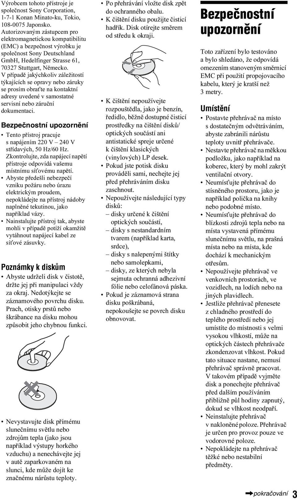 V případě jakýchkoliv záležitostí týkajících se opravy nebo záruky se prosím obraťte na kontaktní adresy uvedené v samostatné servisní nebo záruční dokumentaci.