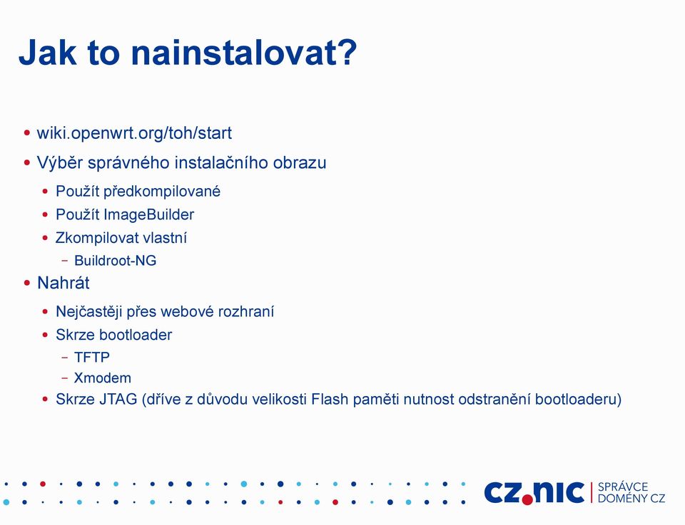 Použít ImageBuilder Zkompilovat vlastní Buildroot-NG Nahrát Nejčastěji přes