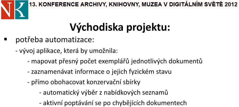 zaznamenávat informace o jejich fyzickém stavu - přímo obohacovat konzervační