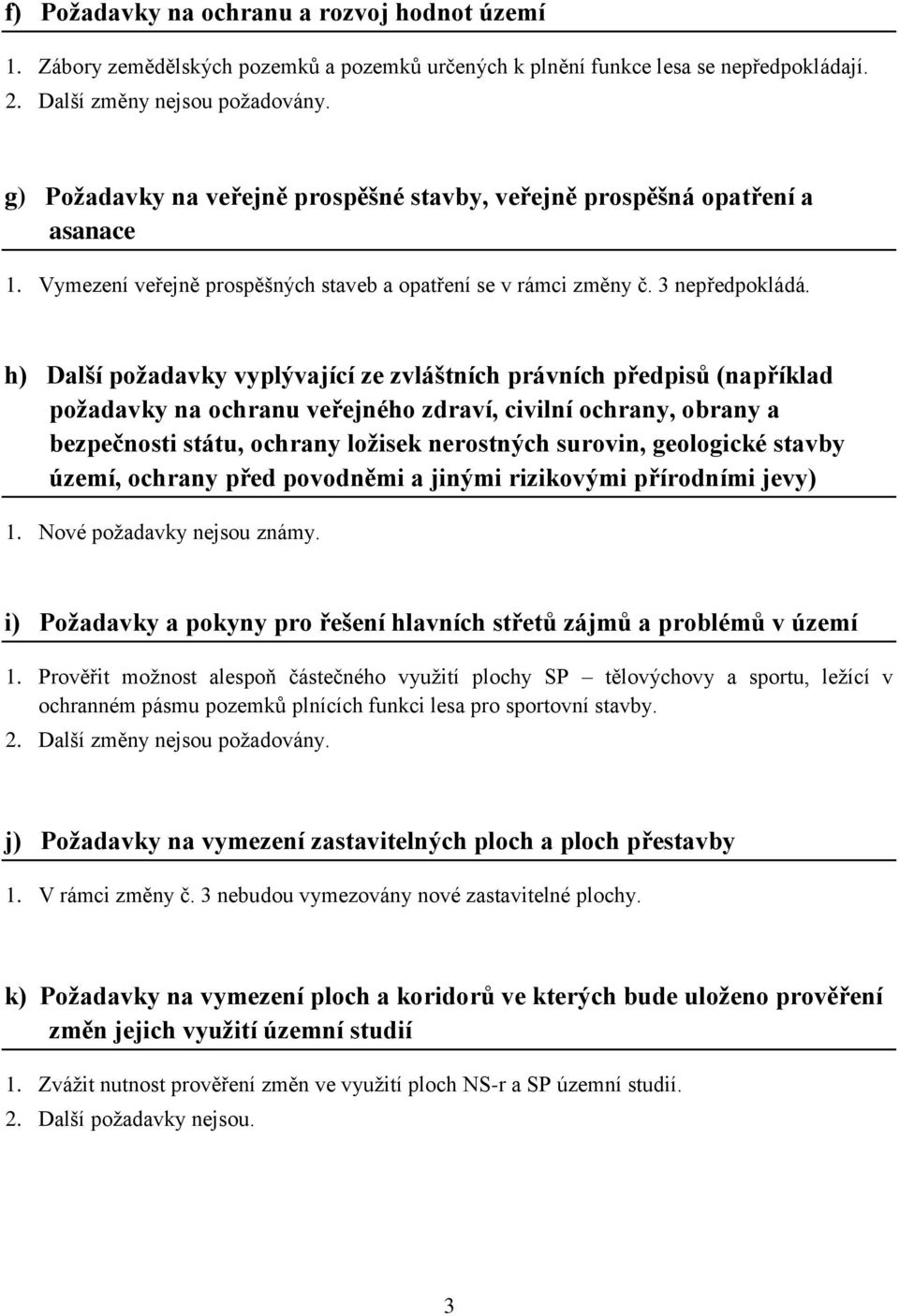 h) Další požadavky vyplývající ze zvláštních právních předpisů (například požadavky na ochranu veřejného zdraví, civilní ochrany, obrany a bezpečnosti státu, ochrany ložisek nerostných surovin,