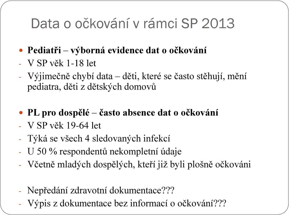 SP věk 19-64 let - Týká se všech 4 sledovaných infekcí - U 50 % respondentů nekompletní údaje - Včetně mladých