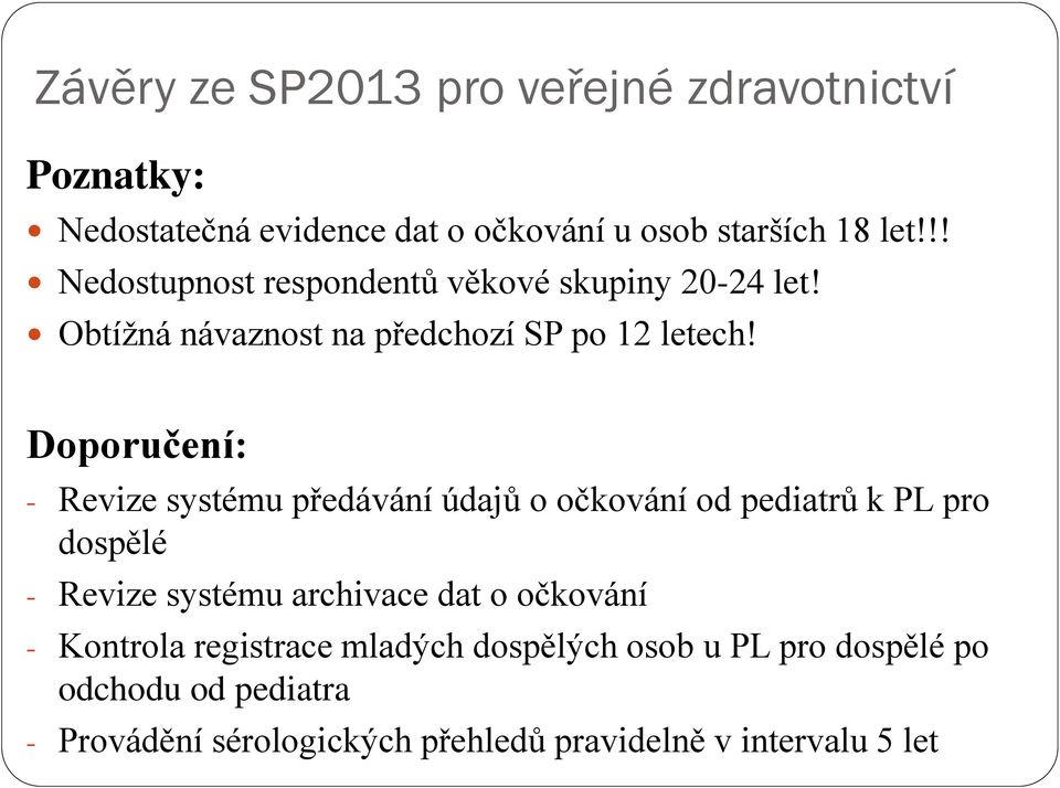 Doporučení: - Revize systému předávání údajů o očkování od pediatrů k PL pro dospělé - Revize systému archivace dat o