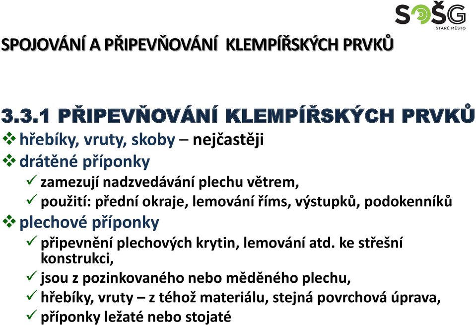 příponky připevnění plechových krytin, lemování atd.