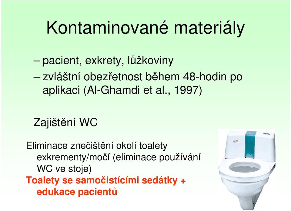 , 1997) Zajištění WC Eliminace znečištění okolí toalety