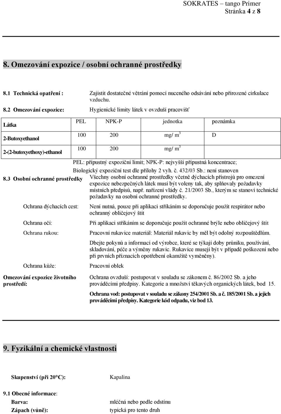 1 Technická opatření : Zajistit dostatečné větrání pomocí nuceného odsávání nebo přirozené cirkulace vzduchu. 8.