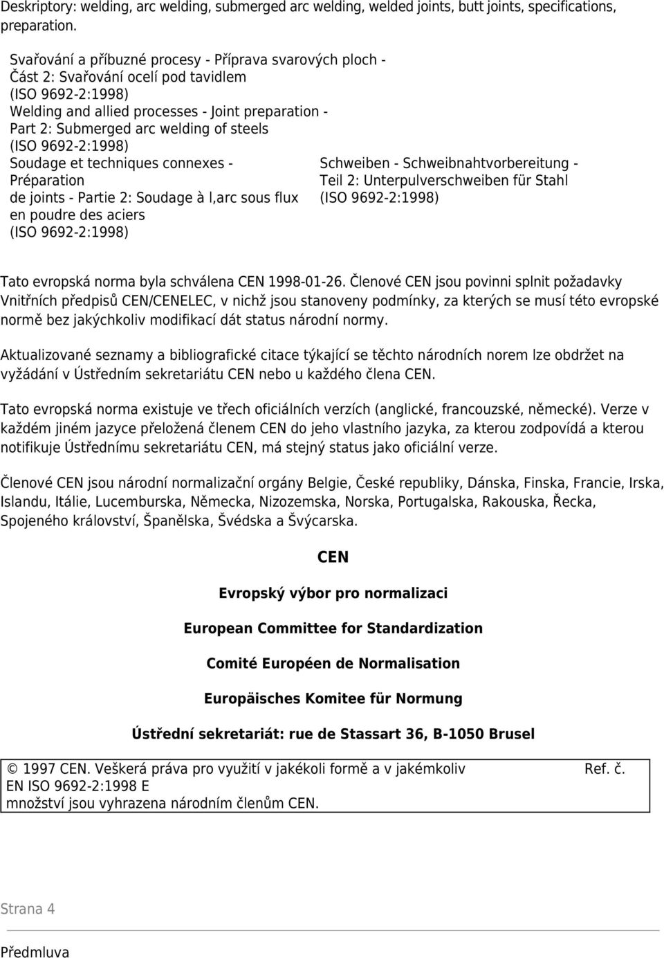 techniques connexes - Préparation de joints - Partie 2: Soudage à l,arc sous flux en poudre des aciers Schweiben - Schweibnahtvorbereitung - Teil 2: Unterpulverschweiben für Stahl Tato evropská norma