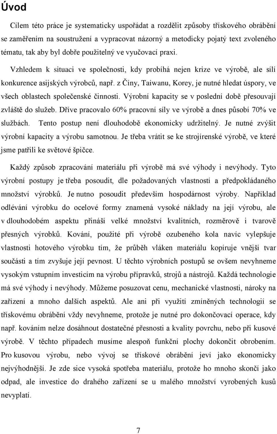 z Číny, Taiwanu, Korey, je nutné hledat úspory, ve všech oblastech společenské činnosti. Výrobní kapacity se v poslední době přesouvají zvláště do služeb.