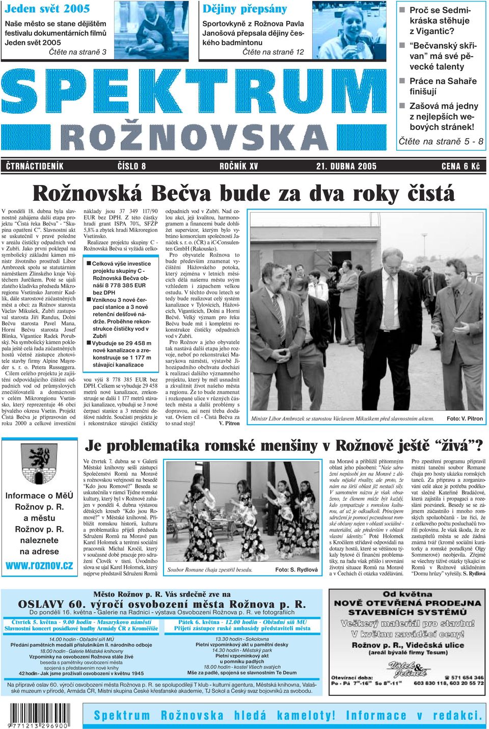 Čtěte na straně 5-8 ČTRNÁCTIDENÍK ČÍSLO 8 ROČNÍK XV 21. DUBNA 2005 CENA 6 Kč Rožnovská Bečva bude za dva roky čistá V pondělí 18.