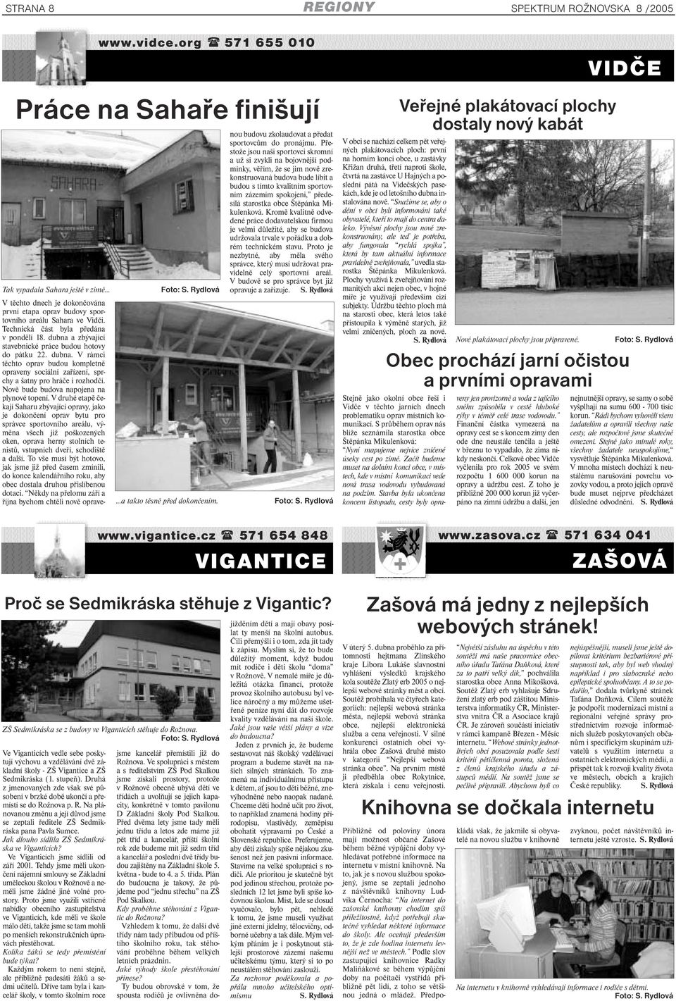 Druhá z jmenovaných zde však své působení v brzké době ukončí a přemístí se do Rožnova p. R. Na plánovanou změnu a její důvod jsme se zeptali ředitele ZŠ Sedmikráska pana Pavla Sumce.