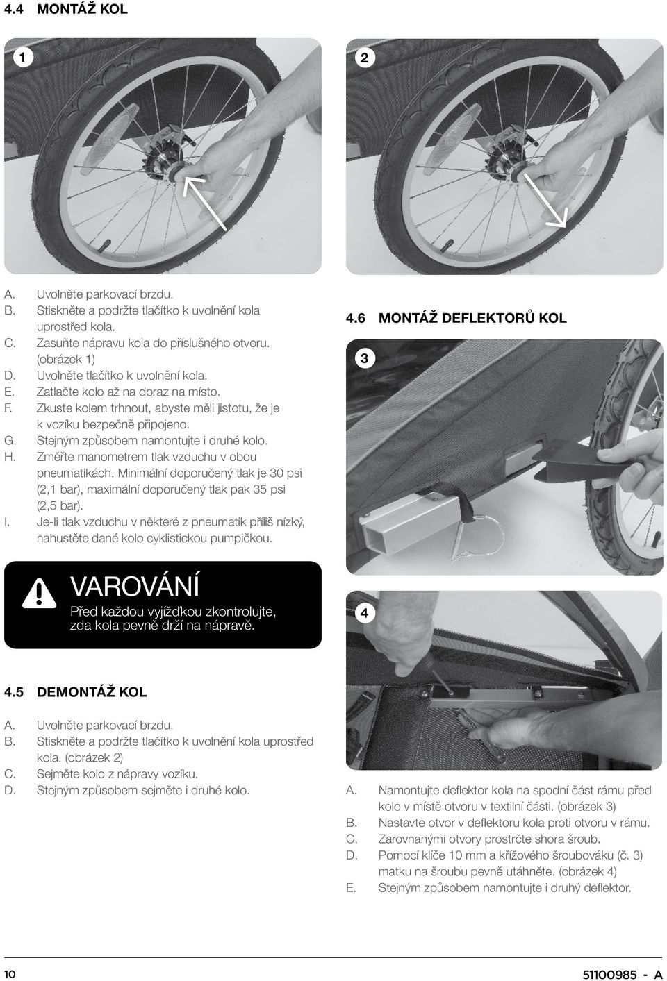 H. Změřte manometrem tlak vzduchu v obou pneumatikách. Minimální doporučený tlak je 30 psi (2,1 bar), maximální doporučený tlak pak 35 psi (2,5 bar). I.