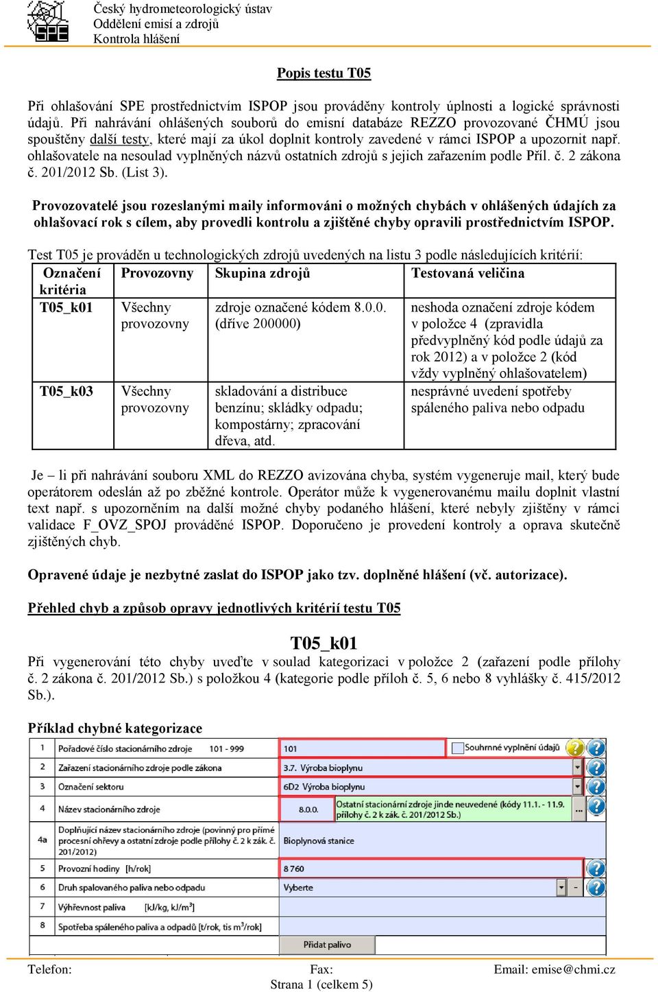 ohlašovatele na nesoulad vyplněných názvů ostatních zdrojů s jejich zařazením podle Příl. č. 2 zákona č. 201/2012 Sb. (List 3).