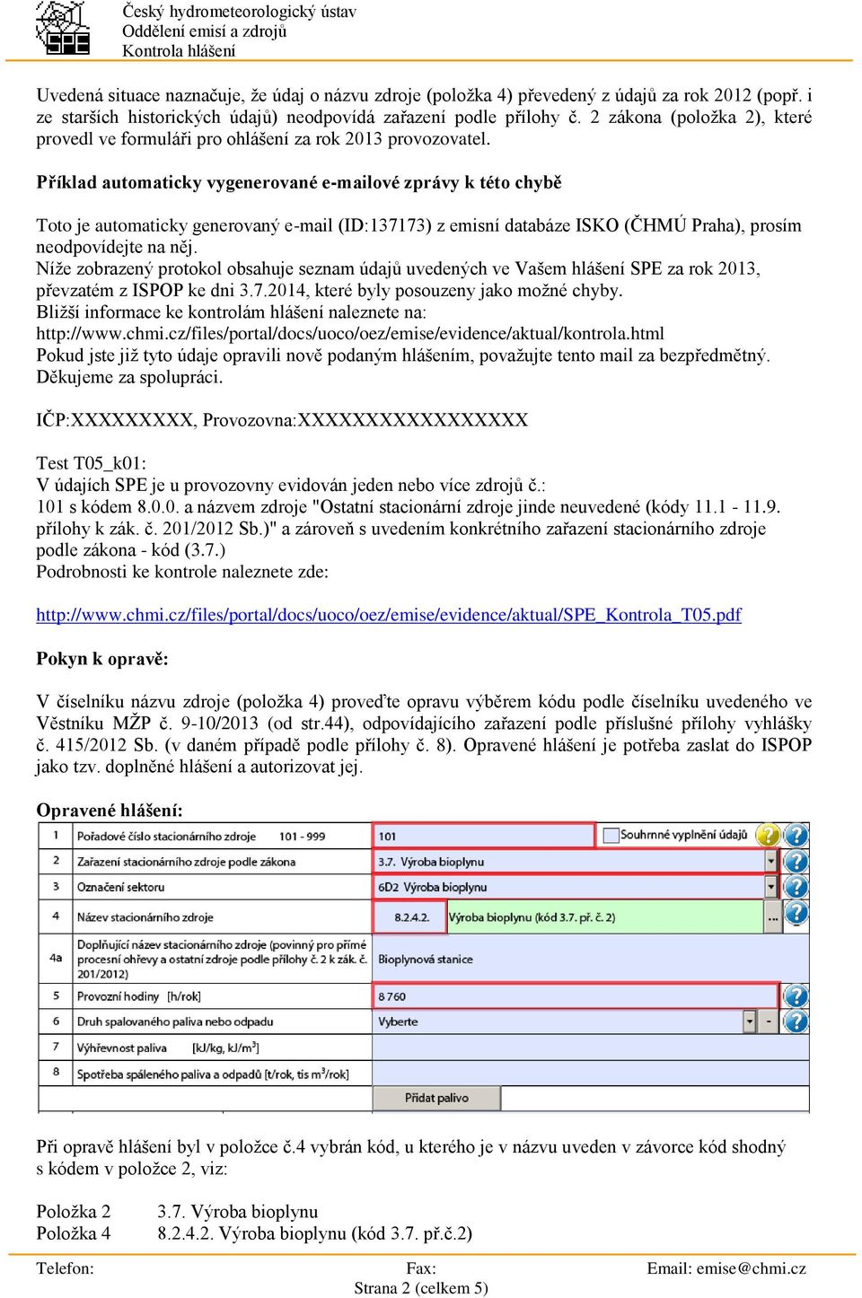 Příklad automaticky vygenerované e-mailové zprávy k této chybě Toto je automaticky generovaný e-mail (ID:137173) z emisní databáze ISKO (ČHMÚ Praha), prosím neodpovídejte na něj.