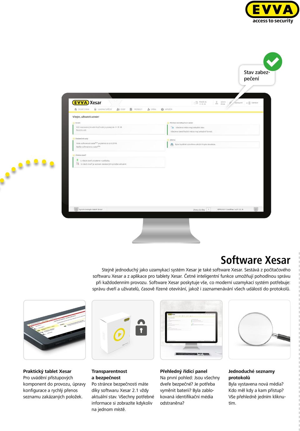 Software Xesar poskytuje vše, co moderní uzamykací systém potřebuje: správu dveří a uživatelů, časově řízené otevírání, jakož i zaznamenávání všech událostí do protokolů.