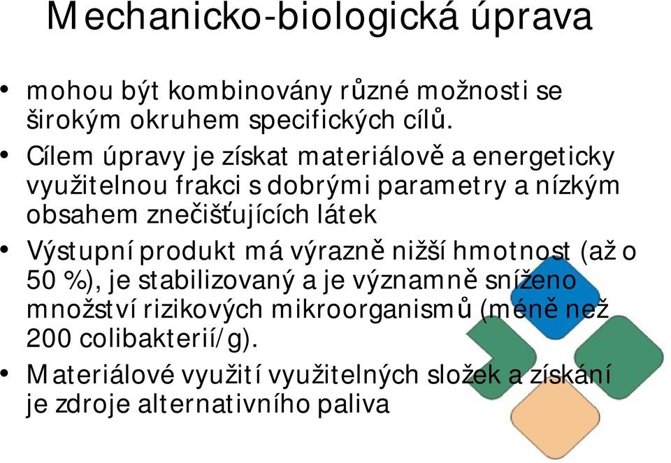 iš ujících látek Výstupní produkt má výrazn nižší hmotnost (až o 50 %), je stabilizovaný a je významn sníženo