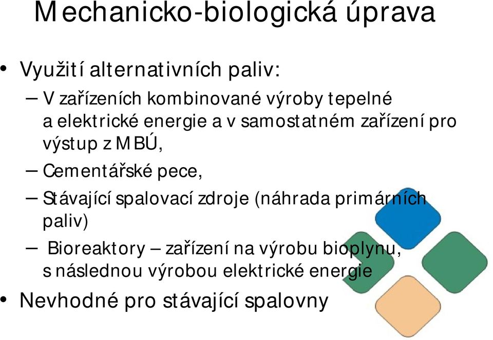 Stávající spalovací zdroje (náhrada primárních paliv) Bioreaktory za ízení na