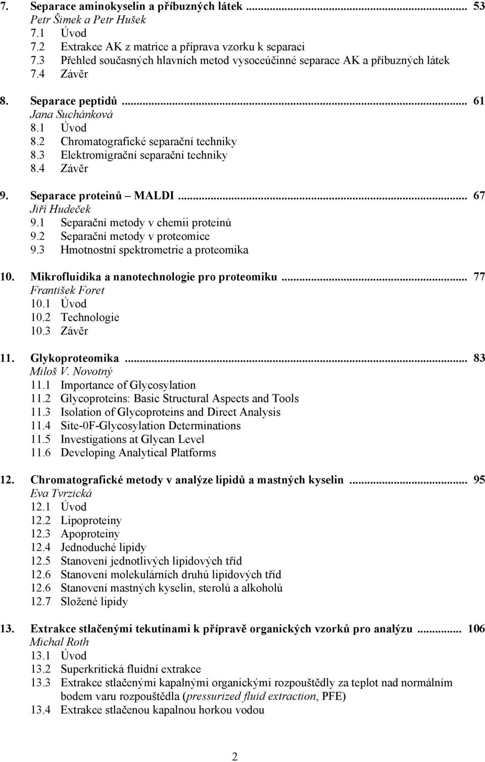 3 Elektromigrační separační techniky 8.4 Závěr 9. Separace proteinů MALDI... 67 Jiří Hudeček 9.1 Separační metody v chemii proteinů 9.2 Separační metody v proteomice 9.
