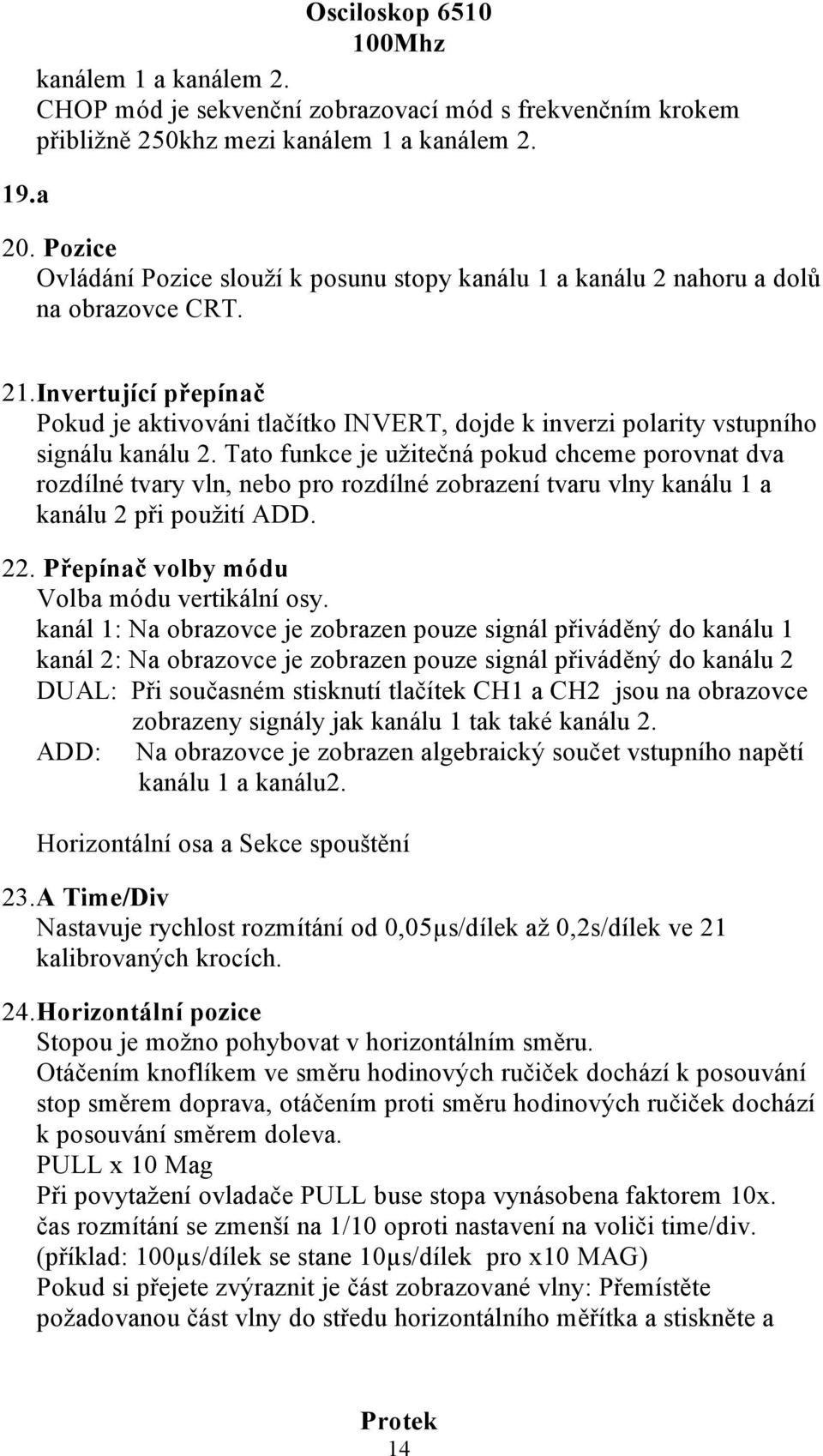 Invertující přepínač Pokud je aktivováni tlačítko INVERT, dojde k inverzi polarity vstupního signálu kanálu 2.