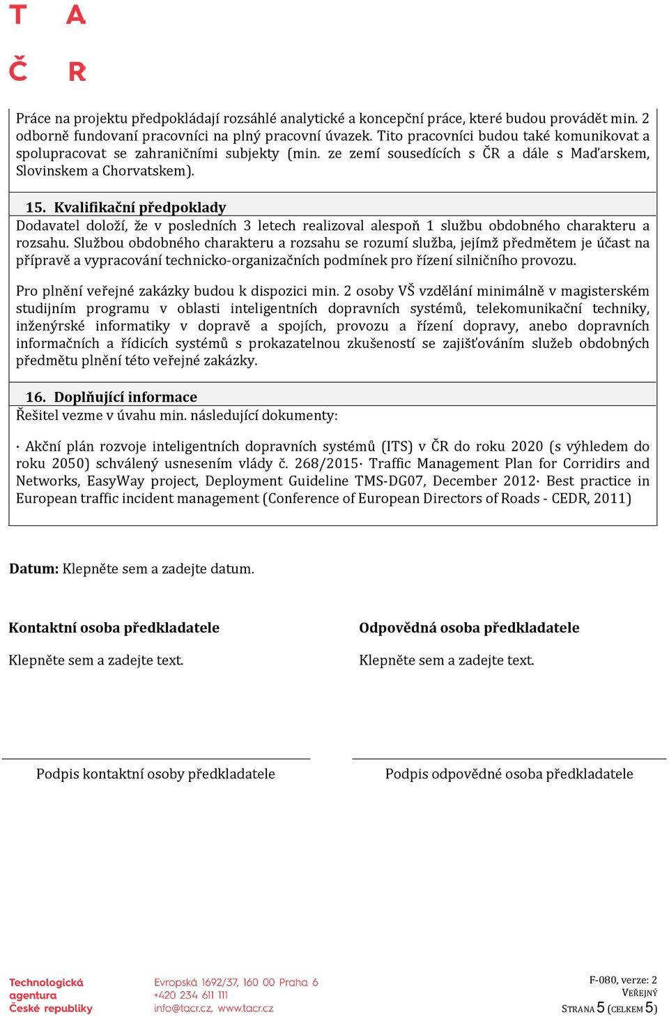 Kvalifikační předpoklady Dodavatel doloží, že v posledních 3 letech realizoval alespoň 1 službu obdobného charakteru a rozsahu.