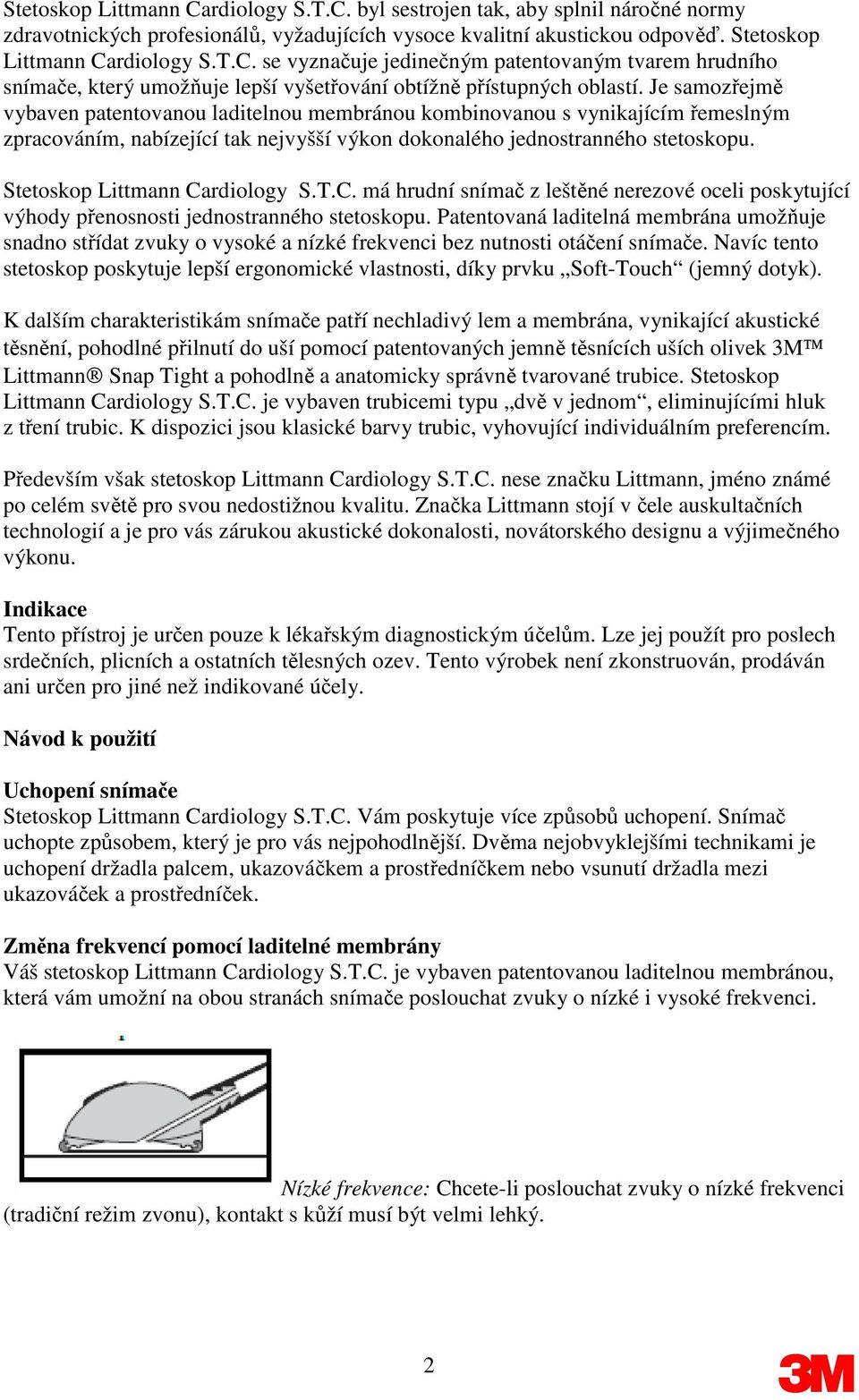 Stetoskop Littmann Cardiology S.T.C. má hrudní snímač z leštěné nerezové oceli poskytující výhody přenosnosti jednostranného stetoskopu.