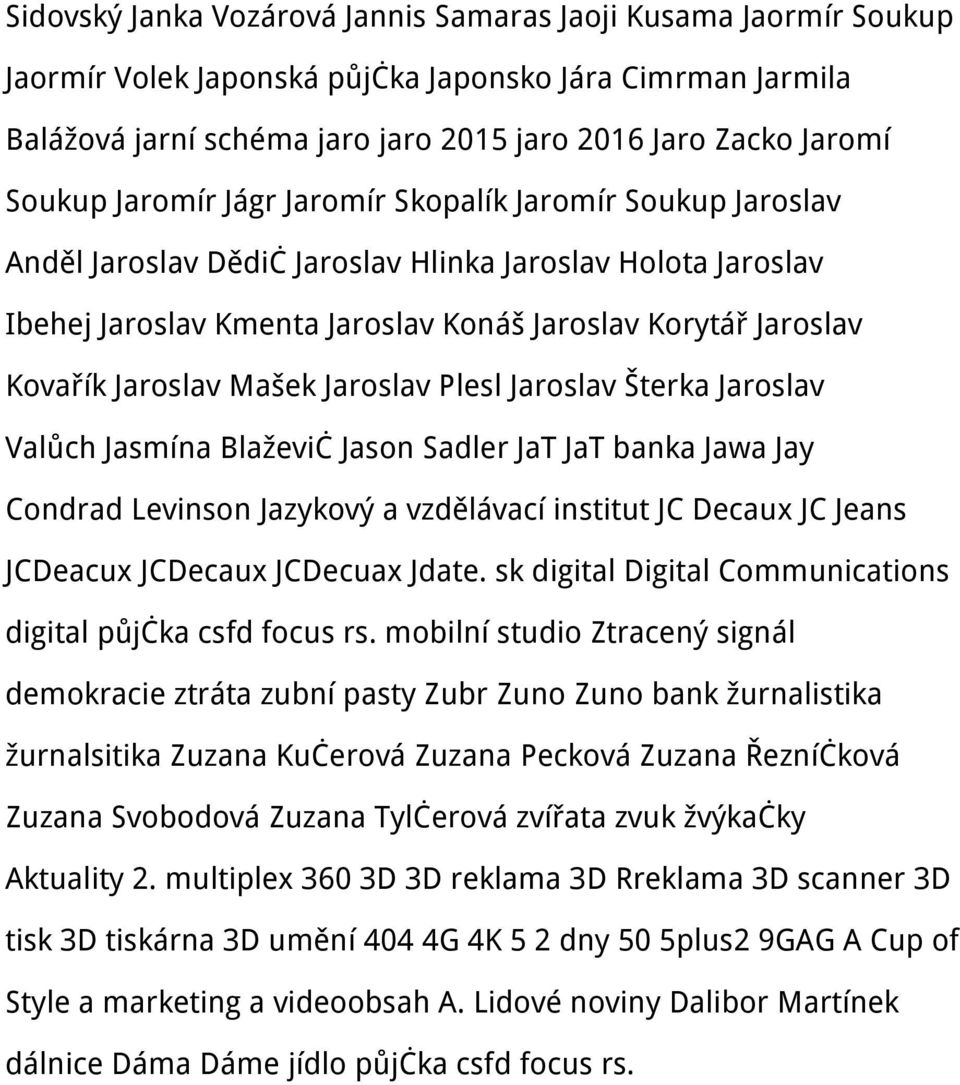 Mašek Jaroslav Plesl Jaroslav Šterka Jaroslav Valůch Jasmína Blaževič Jason Sadler JaT JaT banka Jawa Jay Condrad Levinson Jazykový a vzdělávací institut JC Decaux JC Jeans JCDeacux JCDecaux JCDecuax
