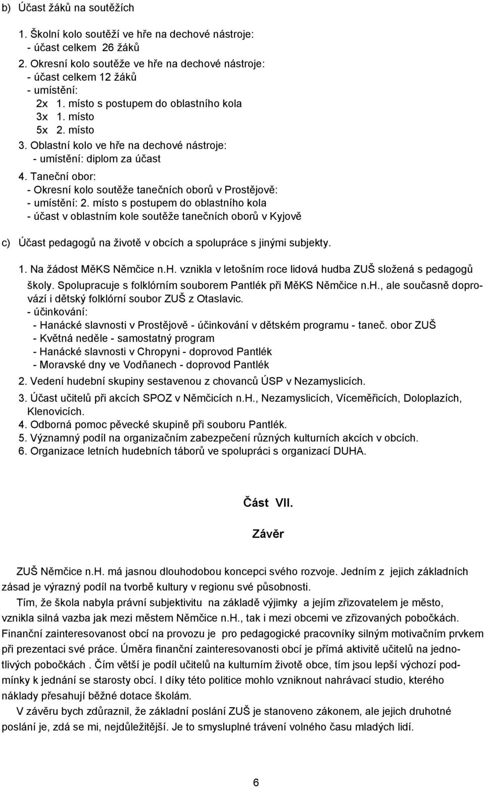 Taneční obor: - Okresní kolo soutěže tanečních oborů v Prostějově: - umístění: 2.