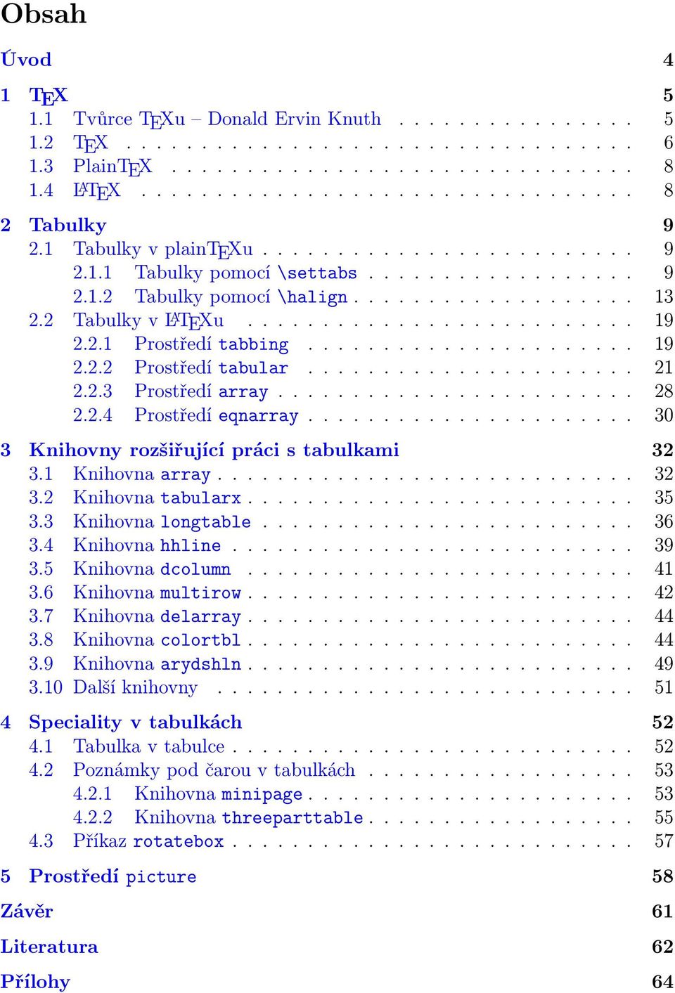 2.1 Prostředí tabbing...................... 19 2.2.2 Prostředí tabular...................... 21 2.2.3 Prostředí array........................ 28 2.2.4 Prostředí eqnarray.