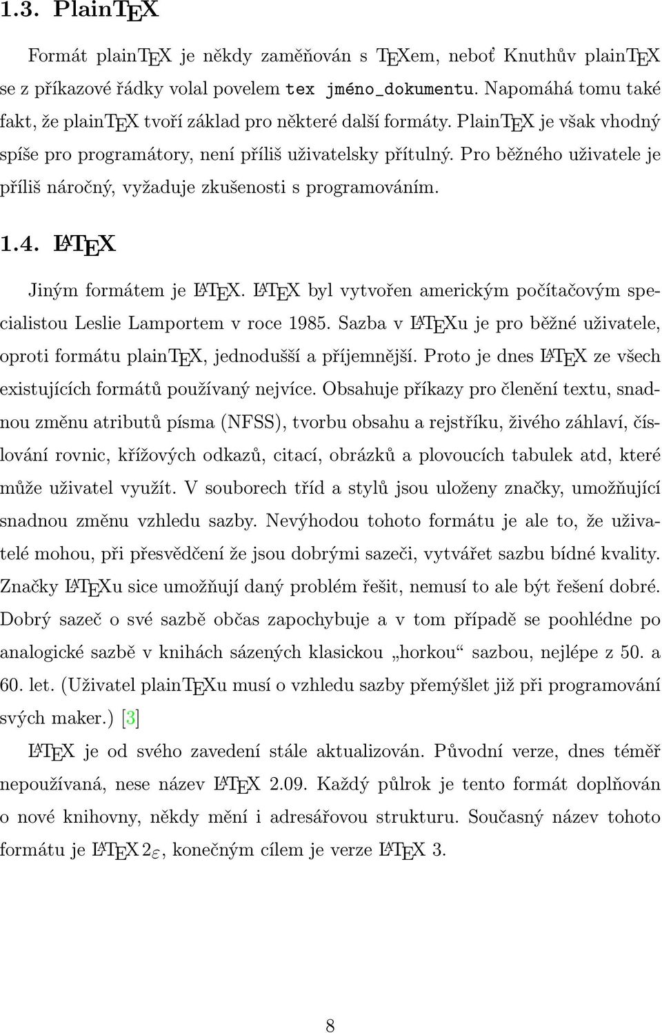 Pro běžného uživatele je příliš náročný, vyžaduje zkušenosti s programováním. 1.4. L A TEX Jiným formátem je L A TEX.